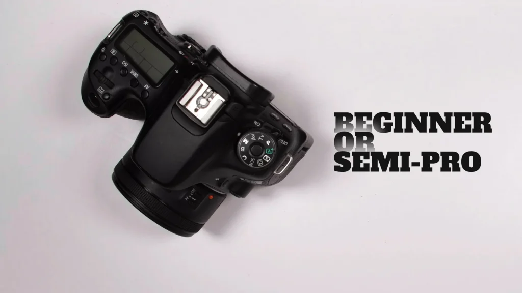 Beginner or semi-professional DSLR